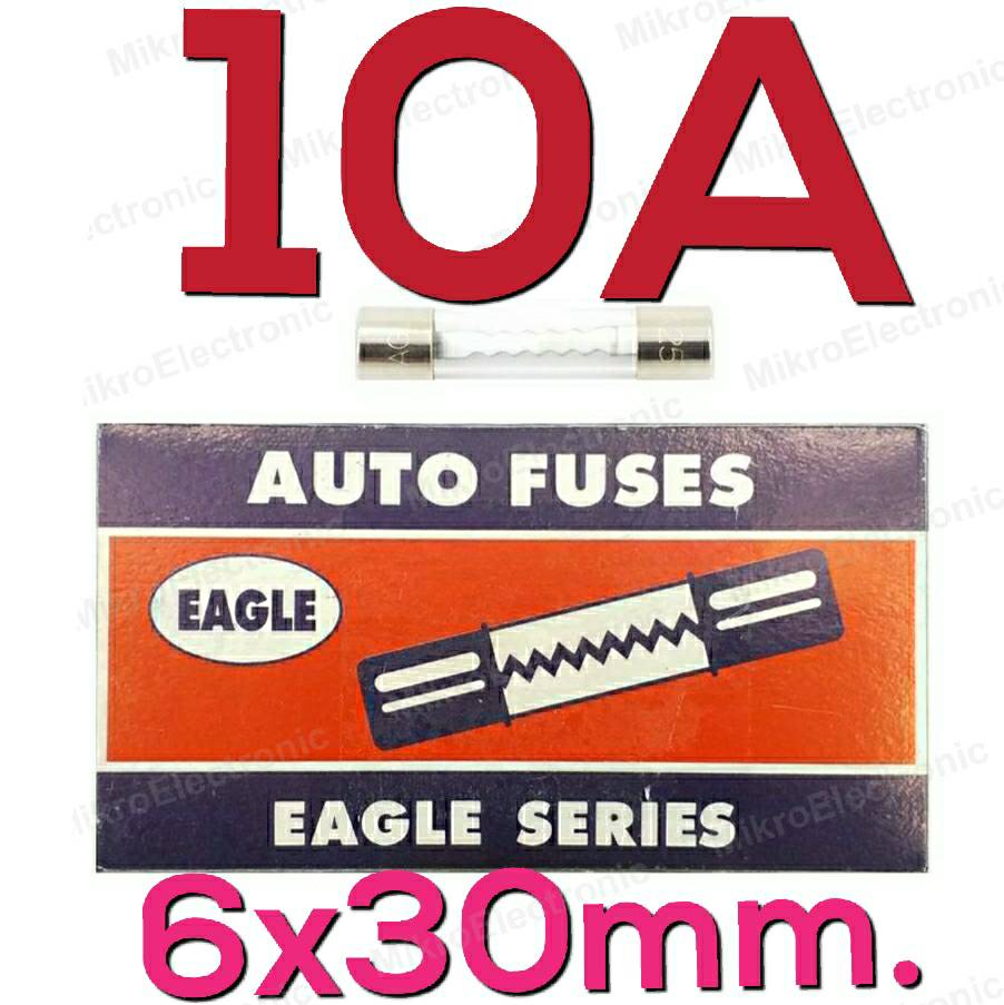 ฟิวส์หลอดแก้ว Fuse 10A 250V 6x30 mm. (Eagle Series) กล่องละ 10 ชิ้น