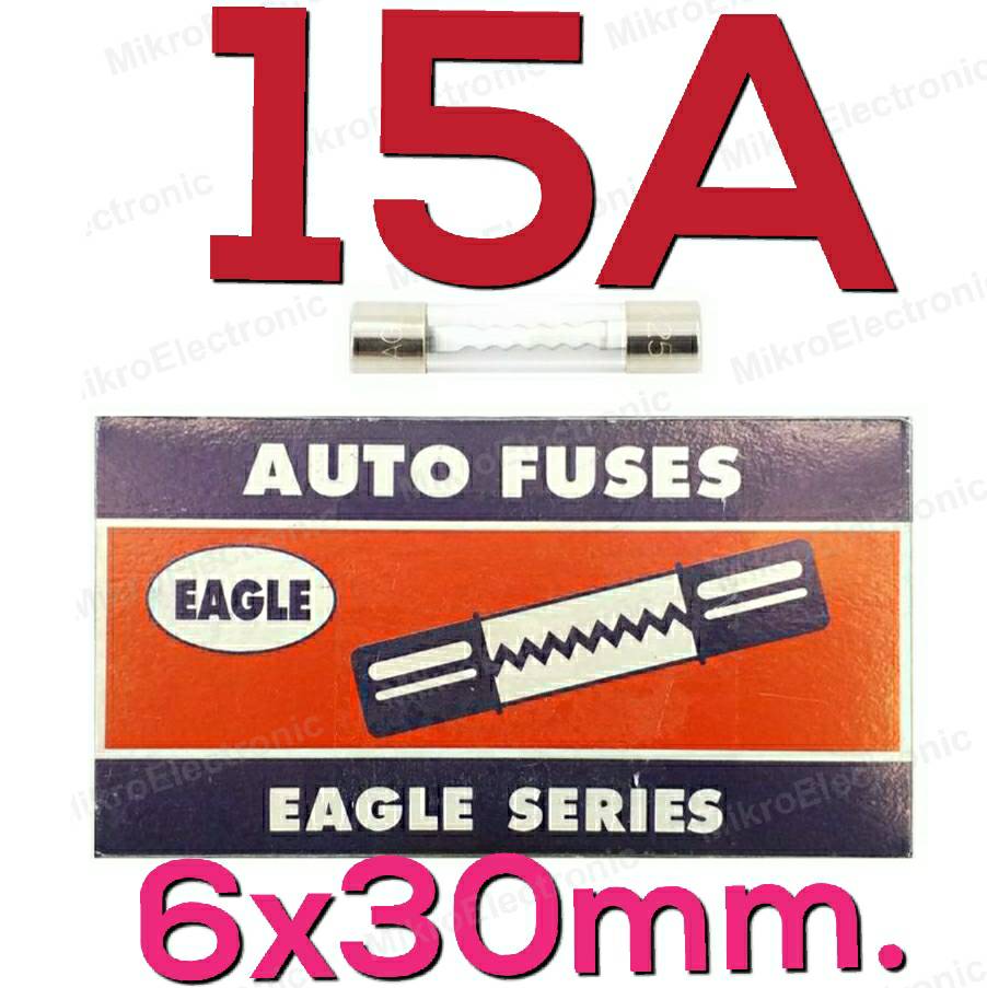 ฟิวส์หลอดแก้ว Fuse 15A 250V 6x30 mm. (Eagle Series) กล่องละ 10 ชิ้น