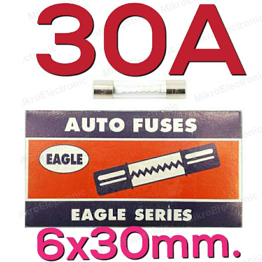 ฟิวส์หลอดแก้ว Fuse 30A 250V 6x30 mm. (Eagle Series) กล่องละ 10 ชิ้น